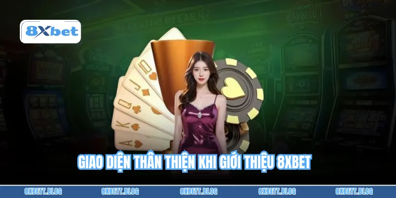 Giao diện thân thiện khi giới thiệu 8XBET