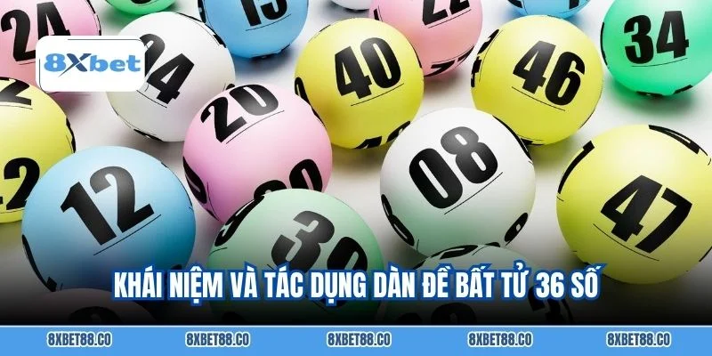 Khái niệm và tác dụng Dàn đề bất tử 36 số