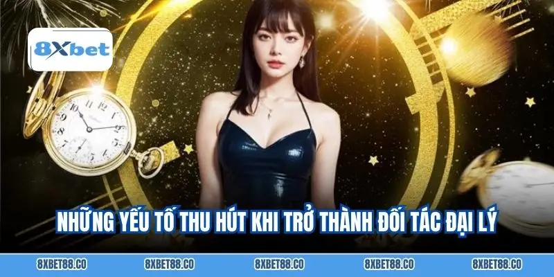 Những yếu tố thu hút khi trở thành đối tác đại lý