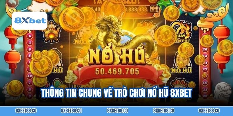 Thông tin chung về trò chơi nổ hũ 8xbet