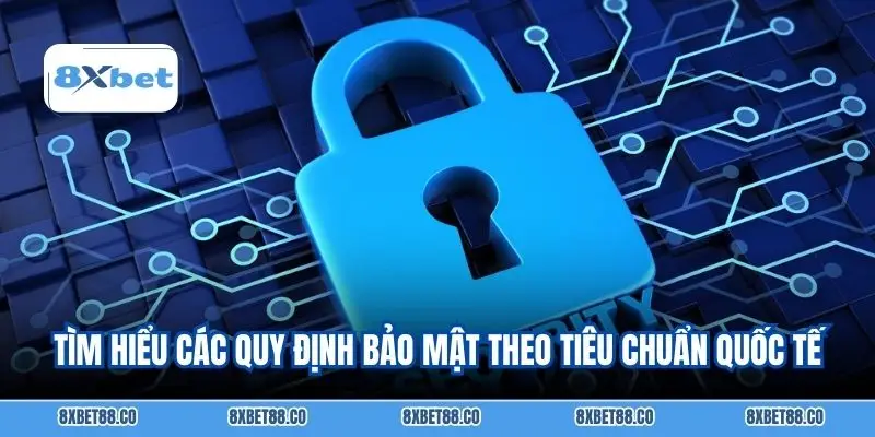 Tìm hiểu các quy định bảo mật theo tiêu chuẩn quốc tế